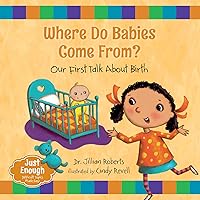 Where Do Babies Come From?: Our First Talk About Birth (Just Enough, 1) Where Do Babies Come From?: Our First Talk About Birth (Just Enough, 1) Paperback Kindle Hardcover Audio CD