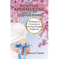 POSITIVE AFFIRMATION EXERCISE FOR PREGNANT WOMEN: 40 Weeks, 3 Trimesters: A Journey through Pregnancy POSITIVE AFFIRMATION EXERCISE FOR PREGNANT WOMEN: 40 Weeks, 3 Trimesters: A Journey through Pregnancy Kindle Paperback
