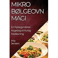 Mikrobølgeovn Magi: En Nybegynderes Kogebog til Hurtig Madlavning (Danish Edition)