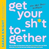 Get Your Sh*t Together: How to Stop Worrying About What You Should Do So You Can Finish What You Need to Do and Start Doing What You Want to Do Get Your Sh*t Together: How to Stop Worrying About What You Should Do So You Can Finish What You Need to Do and Start Doing What You Want to Do Audible Audiobook Hardcover Kindle Paperback Audio CD