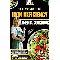 THE COMPLETE IRON DEFICIENCY ANEMIA COOKBOOK: Delicious and Nutritious Recipes with Meal Plans to Overcome Anemia and Boost Your Iron Levels for a Sustainable, ... Recipes for Iron Deficiency Book 1) THE COMPLETE IRON DEFICIENCY ANEMIA COOKBOOK: Delicious and Nutritious Recipes with Meal Plans to Overcome Anemia and Boost Your Iron Levels for a Sustainable, ... Recipes for Iron Deficiency Book 1) Kindle Hardcover Paperback