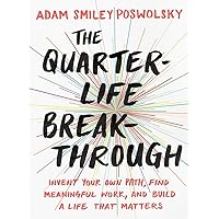 The Quarter-Life Breakthrough: Invent Your Own Path, Find Meaningful Work, and Build a Life That Matters The Quarter-Life Breakthrough: Invent Your Own Path, Find Meaningful Work, and Build a Life That Matters Paperback Kindle Audible Audiobook Audio CD
