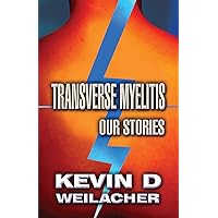 Transverse Myelitis: Our Stories Transverse Myelitis: Our Stories Kindle Paperback