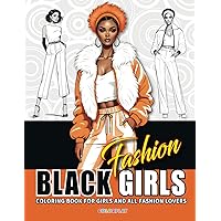 Black Girls Fashion Coloring Book For Girls and All Fashion Lovers: Empowering Black Girls Through Fashion! With Over 60+ Illustrations of Stylish ... Books for All Fashion Lovers! (4 Books))