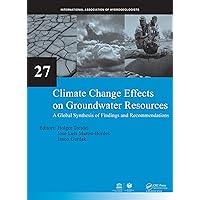 Climate Change Effects on Groundwater Resources: A Global Synthesis of Findings and Recommendations Climate Change Effects on Groundwater Resources: A Global Synthesis of Findings and Recommendations Kindle Hardcover Paperback