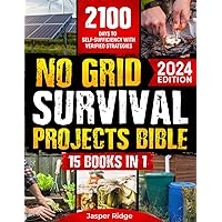 No Grid Survival Projects Bible: 15 Books in 1: The Complete Guide to Home Security, Food Supply Solutions, and Disaster Preparedness. 2100 Days to Self-Sufficiency with Proven Strategies No Grid Survival Projects Bible: 15 Books in 1: The Complete Guide to Home Security, Food Supply Solutions, and Disaster Preparedness. 2100 Days to Self-Sufficiency with Proven Strategies Paperback Kindle