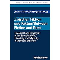 Zwischen Fiktion Und Fakten / Between Fiction and Facts: Historizitat Und Religiositat in Den Samuelbuchern / Historicity and Religiosity in the Books of Samuel (German Edition)
