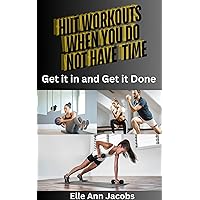 HIIT Workouts When You Don't Have Time: Get It in and Get it Done