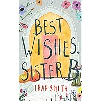 Best Wishes, Sister B: Can the little English convent survive? (The Sister B Letters)