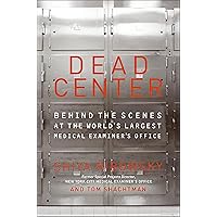 Dead Center: Behind the Scenes at the World's Largest Medical Examiner's Office Dead Center: Behind the Scenes at the World's Largest Medical Examiner's Office Kindle Paperback Hardcover