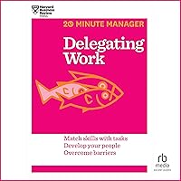 Delegating Work: HBR 20-Minute Manager Series Delegating Work: HBR 20-Minute Manager Series Audible Audiobook Paperback Kindle Hardcover Audio CD