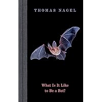 What Is It Like to Be a Bat? What Is It Like to Be a Bat? Kindle Hardcover