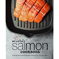 My Little Salmon Cookbook: Only the Best Salmon Recipes Every Chef Should Know! My Little Salmon Cookbook: Only the Best Salmon Recipes Every Chef Should Know! Paperback Kindle