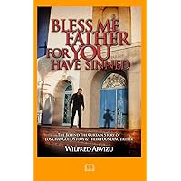 Bless Me Father For You Have Sinned: The Behind the Curtain Story of Los Changuitos Feos & Their Founding Father Bless Me Father For You Have Sinned: The Behind the Curtain Story of Los Changuitos Feos & Their Founding Father Paperback Kindle