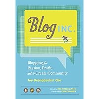 Blog, Inc.: Blogging for Passion, Profit, and to Create Community Blog, Inc.: Blogging for Passion, Profit, and to Create Community Kindle Paperback Audible Audiobook Audio CD