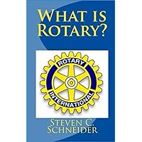 What is Rotary?: Essential Principles and History for Member Recruitment, Education Involvment What is Rotary?: Essential Principles and History for Member Recruitment, Education Involvment Paperback Kindle