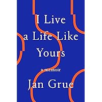 I Live a Life Like Yours: A Memoir I Live a Life Like Yours: A Memoir Paperback Audible Audiobook Kindle Hardcover Audio CD