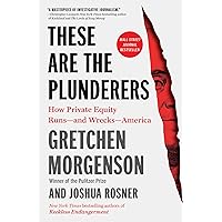 These Are the Plunderers: How Private Equity Runs―and Wrecks―America These Are the Plunderers: How Private Equity Runs―and Wrecks―America Paperback Audible Audiobook Kindle Hardcover Audio CD