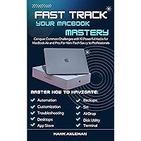 Fast Track your MacBook Mastery: Conquer Common Challenges with 10 Powerful Hacks for MacBook Air and Pro; For Non-Tech Savvy to Professionals Fast Track your MacBook Mastery: Conquer Common Challenges with 10 Powerful Hacks for MacBook Air and Pro; For Non-Tech Savvy to Professionals Kindle Paperback