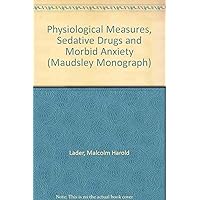 Physiological Measures, Sedative Drugs, and Morbid Anxiety