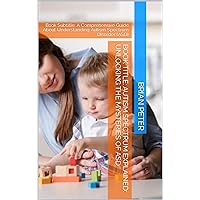Autism Spectrum Explained: Unlocking the Mysteries of ASD: A Comprehensive Guide About Understanding Autism Spectrum Disorder (ASD) Autism Spectrum Explained: Unlocking the Mysteries of ASD: A Comprehensive Guide About Understanding Autism Spectrum Disorder (ASD) Kindle