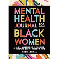 Mental Health Journal for Black Women: Prompts and Practices to Prioritize Yourself and Nurture Your Well-Being Mental Health Journal for Black Women: Prompts and Practices to Prioritize Yourself and Nurture Your Well-Being Paperback