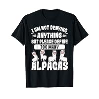 Not Denying Anything Define Too Many Alpacas Funny Alpaca T-Shirt