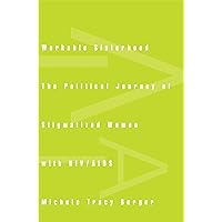 Workable Sisterhood: The Political Journey of Stigmatized Women with HIV/AIDS Workable Sisterhood: The Political Journey of Stigmatized Women with HIV/AIDS Kindle Hardcover Paperback