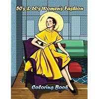 1950s & 1960s Women's Fashion Coloring Book: Beautiful Stylish Outfits to Color for Adult Women and Teen Girls | Beautiful Hairstyles | 50 Illustrations
