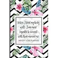 When I feed my body well, I am more capable to connect with those around me.: Weight Loss Tracker to track your journey to being fit. Includes meal ... planner, progress tracker and many more.