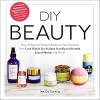DIY Beauty: Easy, All-Natural Recipes Based on Your Favorites from Lush, Kiehl's, Burt's Bees, Bumble and bumble, Laura Mercier, and More! DIY Beauty: Easy, All-Natural Recipes Based on Your Favorites from Lush, Kiehl's, Burt's Bees, Bumble and bumble, Laura Mercier, and More! Kindle Hardcover