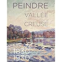 Peindre dans la vallée de la Creuse: 1830-1930