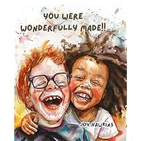 You Were Wonderfully Made!! Children’s Book 2-7: Writer in simplistic rhyme, this beautiful and encouraging book will quickly become your child’s favorite. You Were Wonderfully Made!! Children’s Book 2-7: Writer in simplistic rhyme, this beautiful and encouraging book will quickly become your child’s favorite. Paperback