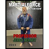 MARTIALFORCE INTERVIEW WITH PROFESSOR JERBO NERNEY: MARTIALFORCE.COM ONLINE MAGAZINE MARTIALFORCE INTERVIEW WITH PROFESSOR JERBO NERNEY: MARTIALFORCE.COM ONLINE MAGAZINE Paperback