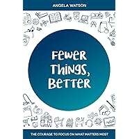 Fewer Things, Better: The Courage to Focus on What Matters Most Fewer Things, Better: The Courage to Focus on What Matters Most Paperback Kindle Audible Audiobook