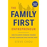 The Family-First Entrepreneur: How to Achieve Financial Freedom Without Sacrificing What Matters Most The Family-First Entrepreneur: How to Achieve Financial Freedom Without Sacrificing What Matters Most Hardcover Audible Audiobook Kindle Audio CD