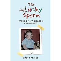 The (un)Lucky Sperm: Tales of my bizarre childhood - a funny memoir. The (un)Lucky Sperm: Tales of my bizarre childhood - a funny memoir. Kindle Audible Audiobook Paperback