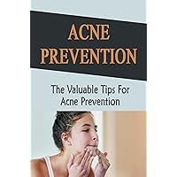 Acne Prevention: The Valuable Tips For Acne Prevention