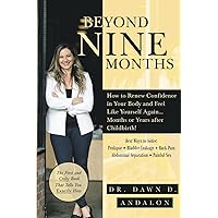 BEYOND NINE MONTHS: Get Renewed Confidence in Your Body So You Can Feel Like Yourself Again…Months or Years after Childbirth! BEYOND NINE MONTHS: Get Renewed Confidence in Your Body So You Can Feel Like Yourself Again…Months or Years after Childbirth! Paperback
