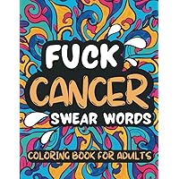 Fuck Cancer Coloring Book for Adults and Seniors: 50 Cuss and Swear Words for Cancer Patients and Survivors, Beautiful Mandala Large Print Designs Fuck Cancer Coloring Book for Adults and Seniors: 50 Cuss and Swear Words for Cancer Patients and Survivors, Beautiful Mandala Large Print Designs Paperback