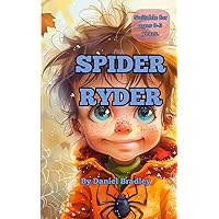Spider Ryder: A children's bedtime rhyme storybook for ages 0-3 years.: A little boy who dreams every night of climbing walls and eating flies. (Children's ... rhymes, fun short stories for kids.) Spider Ryder: A children's bedtime rhyme storybook for ages 0-3 years.: A little boy who dreams every night of climbing walls and eating flies. (Children's ... rhymes, fun short stories for kids.) Kindle Paperback