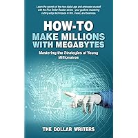 How-To Make Millions with Megabytes: Mastering the Strategies of Young Millionaires (The Five Dollar Reader Series) How-To Make Millions with Megabytes: Mastering the Strategies of Young Millionaires (The Five Dollar Reader Series) Kindle Hardcover Paperback