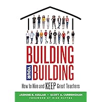 Building Your Building: How to Hire and Keep Great Teachers; Your Guide to Recruiting and Retaining Teachers Building Your Building: How to Hire and Keep Great Teachers; Your Guide to Recruiting and Retaining Teachers Paperback eTextbook