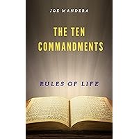The 10 Commandments. Rules Of Life The 10 Commandments. Rules Of Life Kindle Paperback