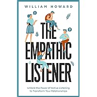 The Empathic Listener: Unlock the Power of Active Listening to Transform Your Relationships (Communication Guru Book 3) The Empathic Listener: Unlock the Power of Active Listening to Transform Your Relationships (Communication Guru Book 3) Kindle Audible Audiobook Paperback Hardcover