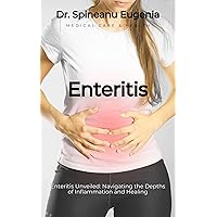 Enteritis Unveiled: Navigating the Depths of Inflammation and Healing (Medical care and health) Enteritis Unveiled: Navigating the Depths of Inflammation and Healing (Medical care and health) Kindle Paperback