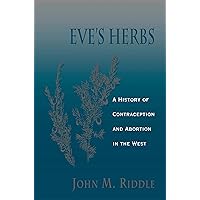 Eve's Herbs: A History of Contraception and Abortion in the West Eve's Herbs: A History of Contraception and Abortion in the West Paperback Kindle Hardcover