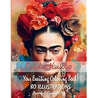 Frida Kahlo: Your Exciting Coloring Book: 80 captivating illustrations to color - Joyful Fun Colorful, Creative activity for adults, Artistic ... mood, Happy, Inspiring, Meditative, Soothing.