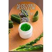 ALOE VERA PLANT FOR HAIR GROWTH: Natural Remedies to get those longer and thicker hairs ALOE VERA PLANT FOR HAIR GROWTH: Natural Remedies to get those longer and thicker hairs Kindle Paperback