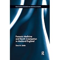 Forensic Medicine and Death Investigation in Medieval England (Routledge Research in Medieval Studies) Forensic Medicine and Death Investigation in Medieval England (Routledge Research in Medieval Studies) Paperback Kindle Hardcover